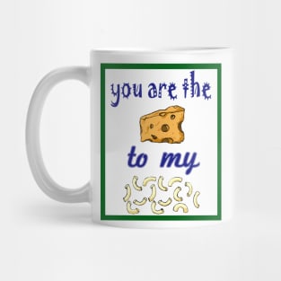 Cheesy Mac n Cheese - You are the Cheese to my Mac Mug